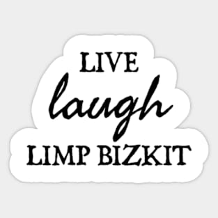 Live Laugh Limp Bizkit Sticker